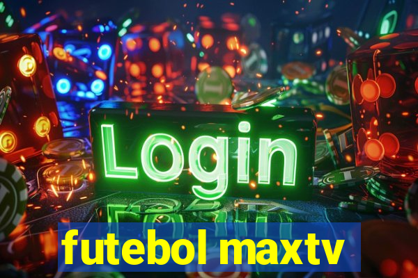 futebol maxtv